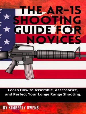 cover image of THE AR-15 SHOOTING GUIDE FOR NOVICES
